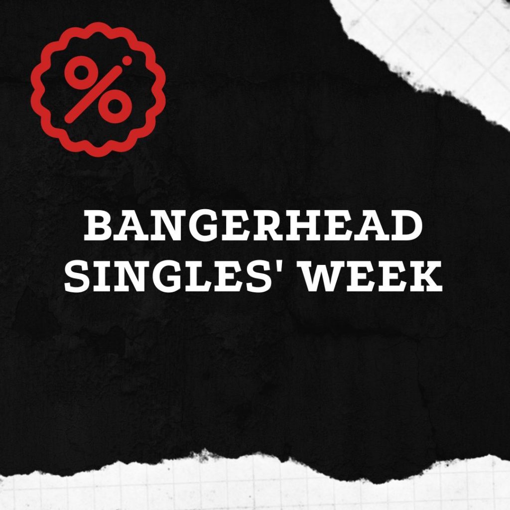 Bangerhead Singles Week